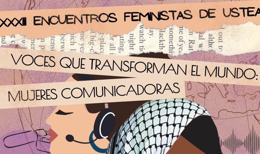 Los XXXIII Encuentros Feministas de USTEA reivindican el papel de la comunicación feminista y la memoria histórica como herramientas de transformación social.