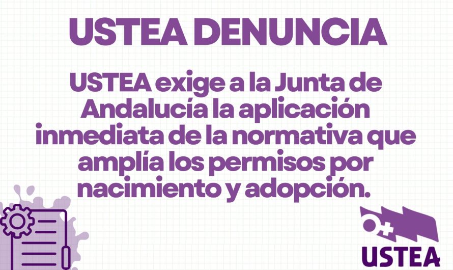 USTEA exige a la Junta de Andalucía la aplicación inmediata de la normativa que amplia los permisos por nacimiento y adopción.